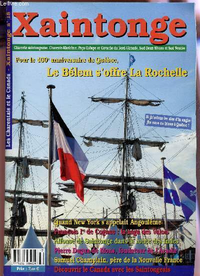 XAINTONGE - N18 / Pour le 400e anniversaire de Quebac, le Blem s'offrre La Rochelle - quand New York s'appelait Angouleme - Franois 1er de Cognac : la saga des Valois - alfonse de Saintonge sans la route des Indes etc....