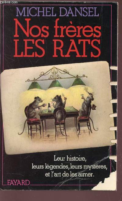 NOS FRERES LES RATS / Leur histoire, leurs lgendes, leurs mystres et l'art de les aimer.