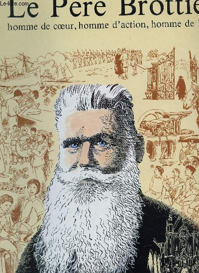 LE PERE BROTTIER, HOMME DE COEUR, HOMME D'ACTION, HOMME DE DIEU.