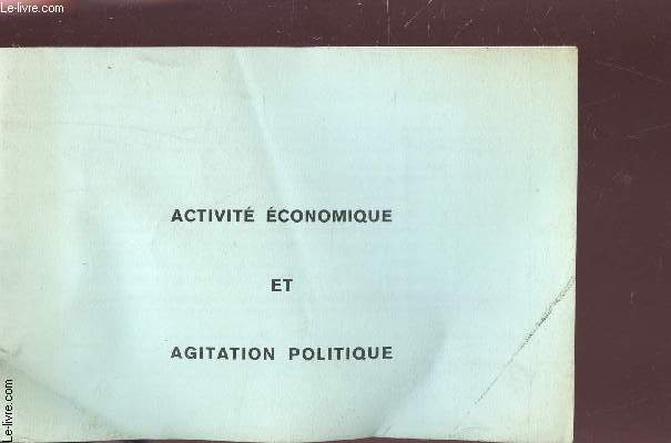 ACTIVITE ECONOMIQUE ET AGITATION POLITIQUE / BROCHURE