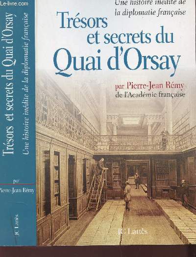 TRESORS ET SECRETS DU QUAI D'ORSAY / Une hidtoire indite de la diplomatie franaise.