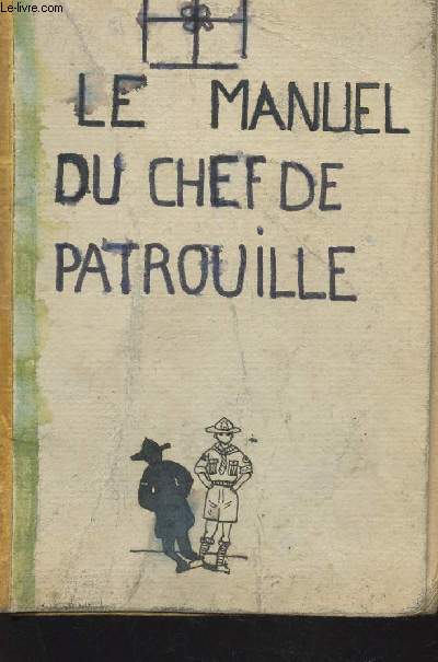 LE MANUEL DU CHEF DE PATROUILLE / 3e EDITION.