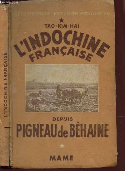 L'INDOCHINE FRANCAISE - DEPUIS PIGNEAU DE BEHAINE / COLLECTION 