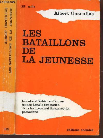 LES BATAILLONS DE LA JEUNESSE / Le colonel Fabien et d'autres jeunes dans la Rsistance dans les maquis et l'insurrection parisienne.