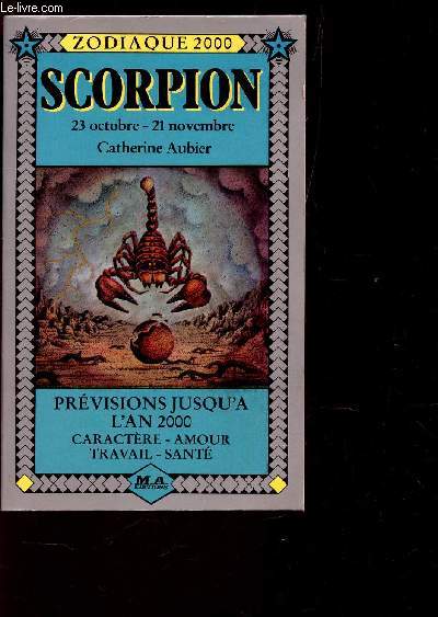 SCORPION - 23 OCTOBRE-21 NOVEMBRE - PREVISIONS JUSQU'A L'AN 2000 - CARACTERE - AMOUR - TRAVAIL - SANTE / ZODIAQUE 2000.