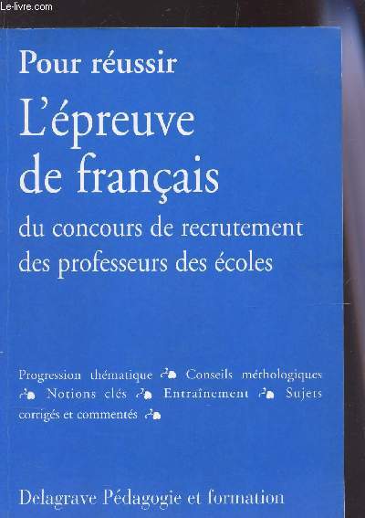 POUR REUSSIR L'EPREUVE DE FRANCAIS DU CONCOURS DE RECRUTEMENT DES PROFESSEURS DES ECOLES.