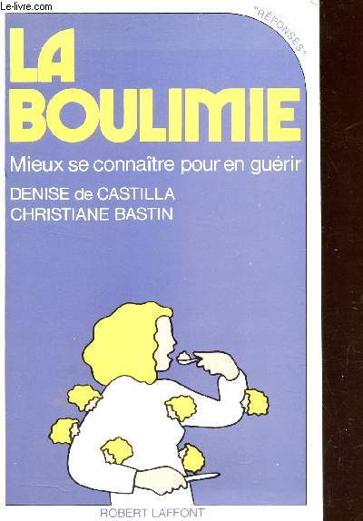 LA BOULIMIE - MIEUX SE CONNAITRE POUR EN GUERIR.