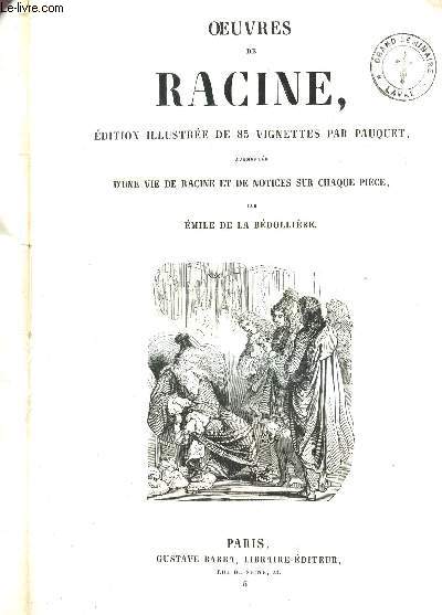 OEUVRES DE RACINE ILLUSTREES PAR PAUQUET / Vie de Racine - La thbade - Alexandre - A,dromaque - Les plaideurs - Britannicus - Brnice - Bajazet - Mithridate etc...