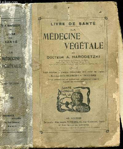 LA MEDECINE VEGETALE - Trait thorique et pratique, indispensabledans toutes les familles, enseignant la Mdecine et l'Hygine, pour connaitre, se prserver, soigner et gurir toutes les maladies / 