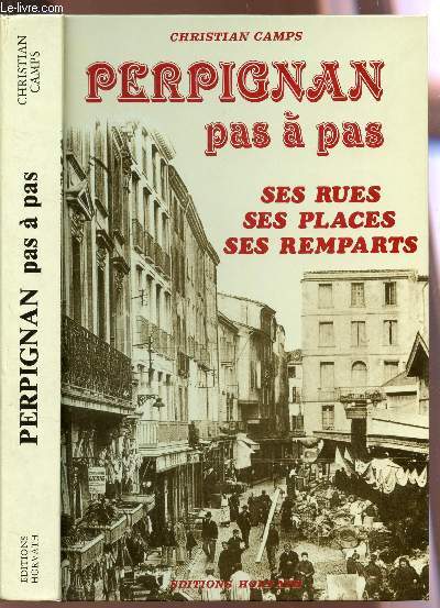 PERPIGNAN PAS A PAS - SES RUES SES PLACES SES REMPARTS.