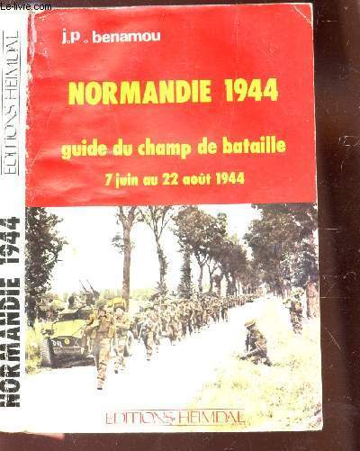 NORMANDIE 1944 - GUIDE DU CHAMPS DE BATAILLE - 7 JUIN AU 22 AOUT 1944.