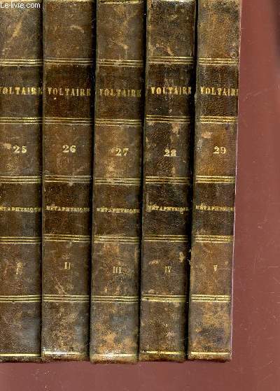 METAHPYSIQUE / VOLUMES 25, 26, 27, 28, 29 , TOMES I, II, III, IV et V DE LA COLLECTION OEUVRES COMPLETES COMPLETES DE VOLTAIRE.