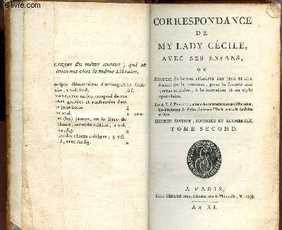 CORRESPONDANCE DE MY LADY CECILE AVEC SES ENFANS ou recueil de lettres relatives aux jeux et aux tudes de la jeunesse pour la former aux vertus morales,  la narration et au style pistolaire. TOME SENCOND Seul.