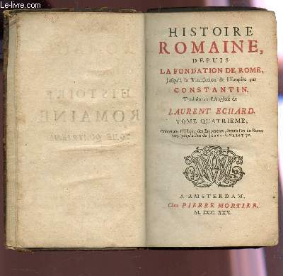 HISTOIRE ROMAINE DEPUIS LA FONDATION JUSQU'A LA TRANSLATION DE L'EMPIRE CONSTANTN - TOME QUATRIEME.