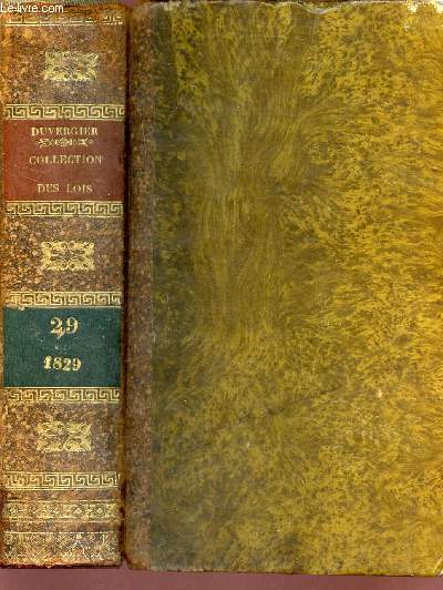 VOLUME 29 - annee 1829   / DE LA COLLECTION COMPLETE DES LOIS, DECRETS, ORDONNANCES, REGLEMENS ET AVIS DU CONSEIL D'ETAT.