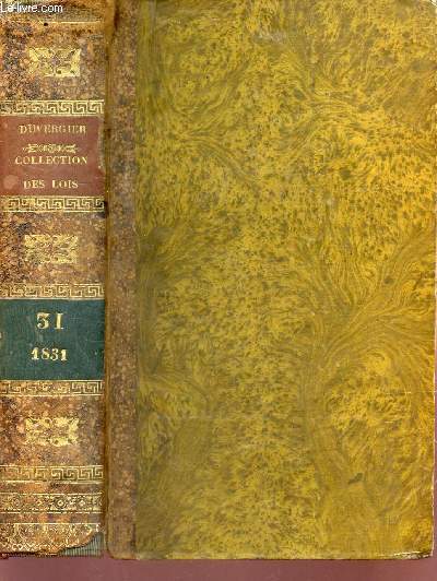 VOLUME 31 - ANNEE 1831   / DE LA COLLECTION COMPLETE DES LOIS, DECRETS, ORDONNANCES, REGLEMENS ET AVIS DU CONSEIL D'ETAT.