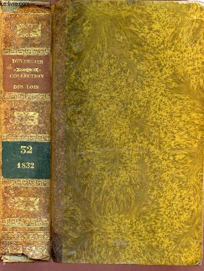 VOLUME 32 - ANNEE 1832   / DE LA COLLECTION COMPLETE DES LOIS, DECRETS, ORDONNANCES, REGLEMENS ET AVIS DU CONSEIL D'ETAT.
