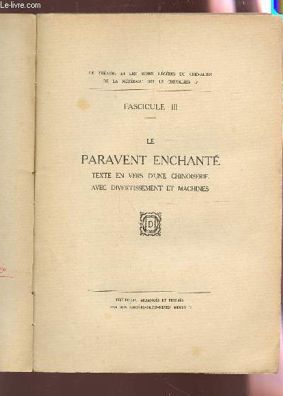 LE PARAVENT ENCHANTE - FASCICULE III - TEXTE EN VERS D'UNE CHINOISERIE AVEC DIVERTISSEMENT ET MACHINES / Le thtre et les rimes lgres du chevalier de la Mzrade dit le chevalier D.