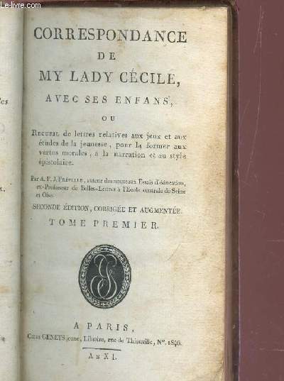 CORRESPONDANCE DE MY LADY CECILE AVEC SES ENFANS ou recueil de lettres relatives aux jeux et aux tudes de la jeunesse pour la former aux vertus morales,  la narration et au style pistolaire. TOME PREMIER Seul.