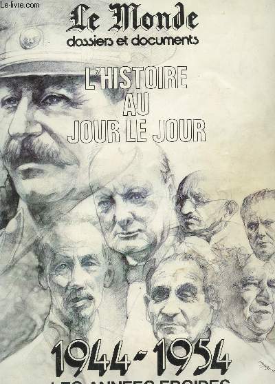 L'HISTOIRE AU JOUR LE JOUR : 1944-1954 LES ANNEES FROIDES / 