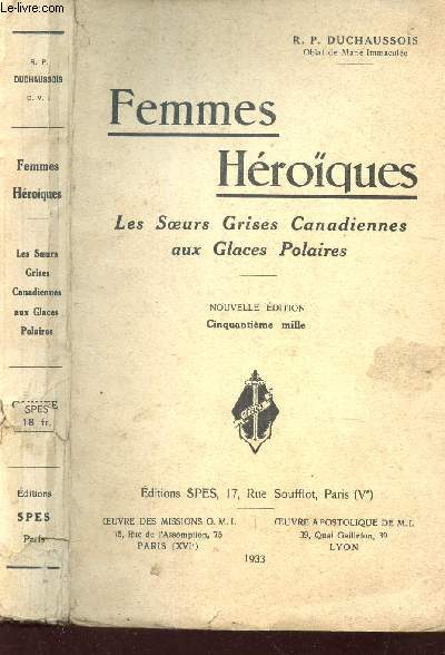 FEMMES HEROIQUES : LES SOEURS GRISES CANADIENNES AUX GLACES POLAIRES / NOUVELLE EDITION.