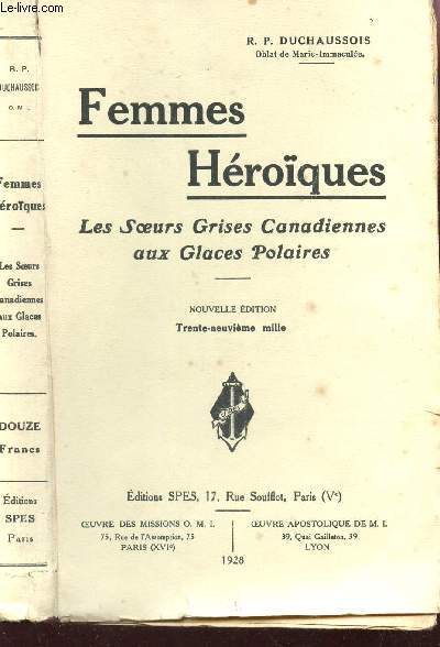FEMMES HEROIQUES : LES SOEURS GRISES CANADIENNES AUX GLACES POLAIRES / NOUVELLE EDITION.
