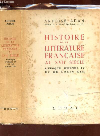 HISTOIRE DE LA LITTERATURE FRANCAISE AU XVIIe SIECLE - L'EPOQUE D'HENRI VI ET DE LOUIS XIII