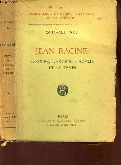 JEAN RACINE : L'OEUVRE - L'ARTISTE - L'HOMME ET LE TEMPS. / Colelction Bibliothque d'histoire littraire et de Critique