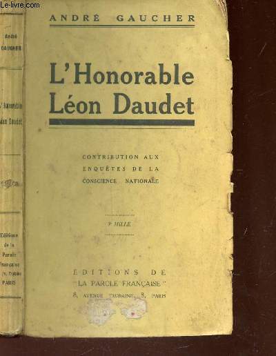 L'HONORABLE LEON DAUDET Contribution aux enquetes de la conscience nationale .