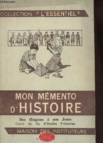 MON MEMENTO D'HISTOIRE - DES OROGINES A NOS JOURS - COURS DE FIN D'ETUDES PRIMAIRES / COLLECTION 