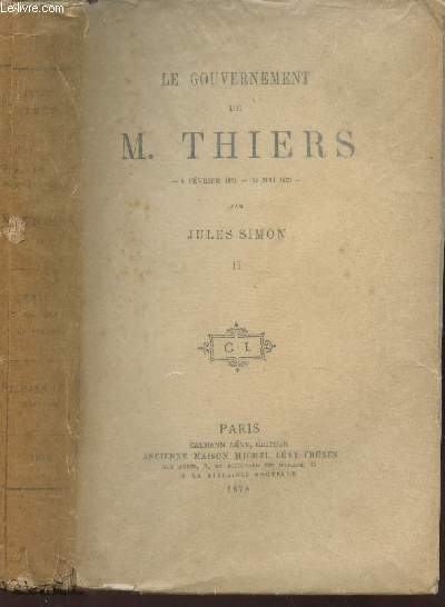 LE GOUVERNEMENT DE M. THIERS - 8 FEVRIER 1871 - 24 MAI 1873 - TOME SECOND