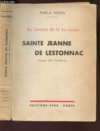 SAINTE JEANNE DE LESTONNAC, EPOUSE, MERE, FONDATRICE / AU SERVICE DE LA JEUNESSE.