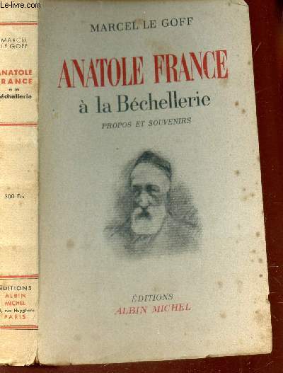 ANATOLE FRANCE A LA BECHELLERIE - PROPOS ET SOUVENIRS - 1914-1924 / NOUVELLE EDITION.