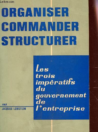 LES TROIS IMPERATIFS DU GOUVERNEMENT DE L'ENTREPRISE / ORGANISER COMMANDER STRUCTURER.