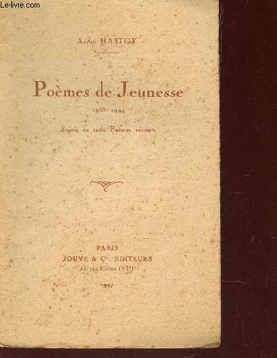 POEMES DE LA JEUNESSE - 1938-1944 - SUIVIS DE TROIS POEMES RECENTS.