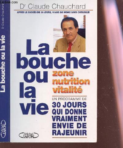 LA BOUCHE OU LA VIE - ZONE NUTRITION VITALITE - UN PROGRAMME DE 30 JOURS QUI DONNE VRAIMENT ENVIE DE RAJEUNIR.