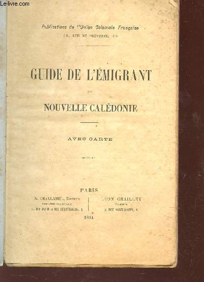 GUIDE DE L'EMIGRANT EN NOUVELLE-CALEDONIE - AVEC CARTE / PUBLICVATION DE L'UINION COLONIALE FRANCAISE.