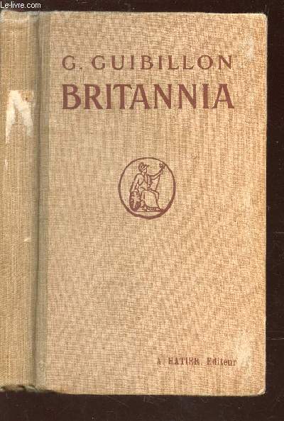 BRITANNIA - A DESCRIPTION OF THE HOME LIFE ANS SOCIAL ACTIVITIES OF THE BRITISH PEOPLE / 2e EDITION.