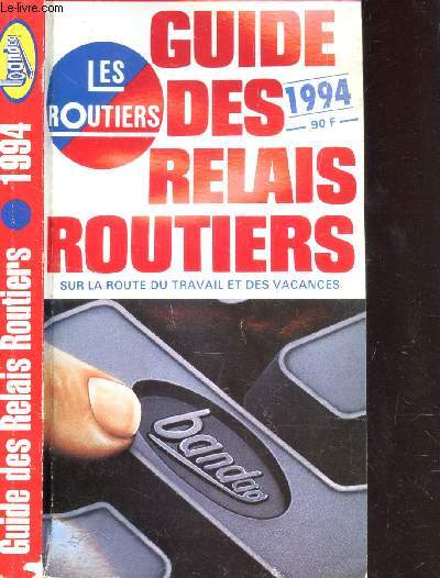 GUIDE DES RELAIS ROUTIERS - SUR LA ROUE DU TRAVAIL ET DES VACANCES - ANNEE 1994.