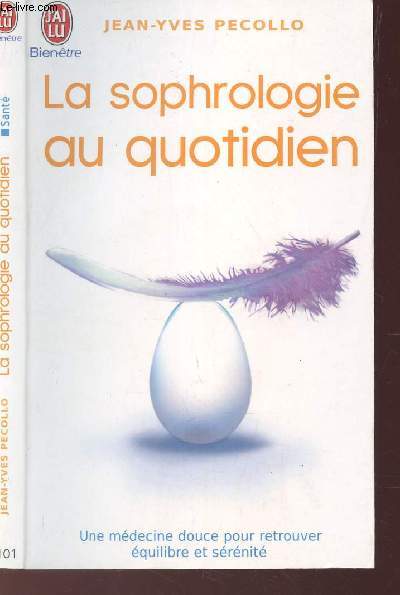 LA SOPHROLOGIE AU QUOTIDIEN - UNE MEDECINE DOUCE POUR RETROUVER EQUILIBRE ET SERENITE - N7101.