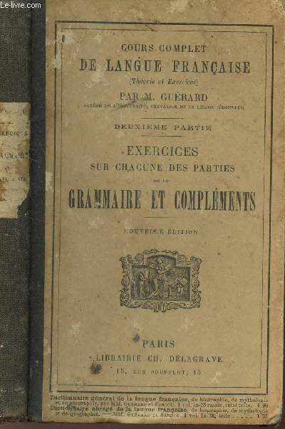 EXERCICES SUR CHACUNE DES PARTIES DE LA GRAMMAIRE ET COMPLEMENTS - 2e PARTIE / COURS COMPLET DE LA LANGUE FRANCAISE.