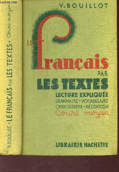 LE FRANCAIS PAR LES TEXTES - LECTURE EXPLIQUEE : Rcitation - grammaire - orthographue - vocabulaire - composition francaise / GRAMMAIRE - VOCABULAIRE - ORTHOGRAPHE - RECITATION / COURS MOYEN.
