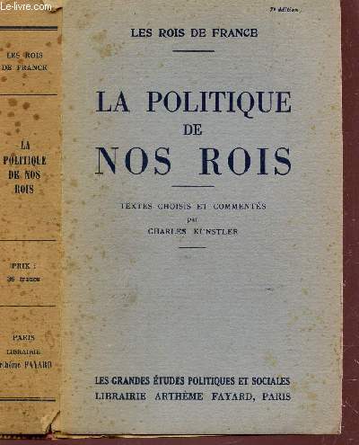 LA POLITIQUE DE NOS ROIS - TEXTES CHOISIS ET COMMENTES / COLLECTION LES ROIS DE FRANCE / 7e EDITION.