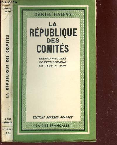 LA REPUBLIQUE DES COMITES - ESSAI D'HISTOIRE CONTEMPORAINE DE 1895 A 1934 / COLLECTION 