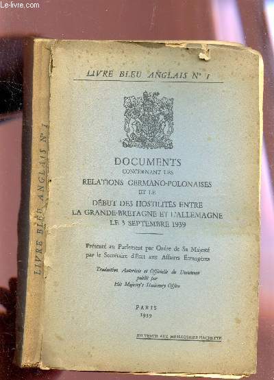 DOCUMENTS CONCERNANT LES RELATIONS GERMANO-POLONAISES ET LE DEBUT DES HOSTILITES ENTRE LA GRANDE BRETAGNE ET L'ALLEAGNE LE 3 SEPTEMBRE 1939 / COLLECTION 