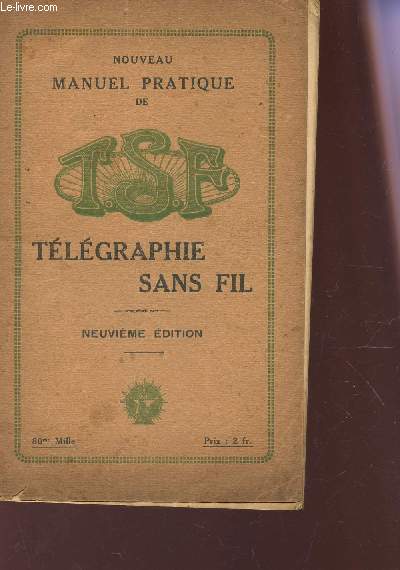 NOUVEAU MANUEL PRATIQUE DE T.S.F. - TELEGRAPHIE SANS FIL / 9e EDITION.