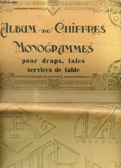 ALBUM DE CHIFFRES - MONOGRAMMES POUR DRPAS, TAIES, SERVICES DE TABLE.