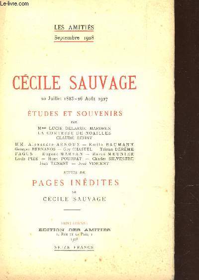 LES AMITIES- Sept 1928 / CECILE SAUVAGE - 20 juillet 1883 - aout 1927 / ETUDES ET SOUVENIRS - suivis de PAGES INEDITES de Ccile Sauvage.