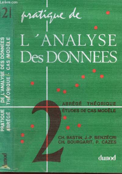 PRATIQUE DE L'ANALYSE DES DONNEES - TOME 2 : ABREGE THEORIQUE - ETUDES DE CAS MODELE.