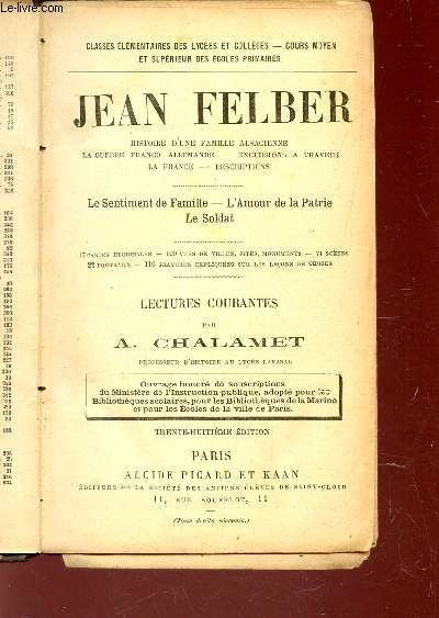 JEAN FELBER : Histoire d'une famille alsacienne - AL guerre franco-allemande - Excursions a travers - La France - Descrptions / LE sentiment de famille -l'Amour de la patrie - le soldat / LECTURES COURANTES.